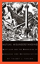 Mutual Misunderstanding: Scepticism and the Theorizing of Language and Interpretation (Post-Contemporary Interventions)