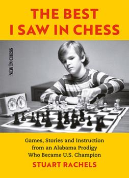 Paperback The Best I Saw in Chess : Games, Stories and Instruction from an Alabama Prodigy Who Became U. S. Champion Book